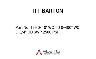 199 0-10" WC TO 0-400" WC. 3-3/4" OD SWP 2500 PSI
