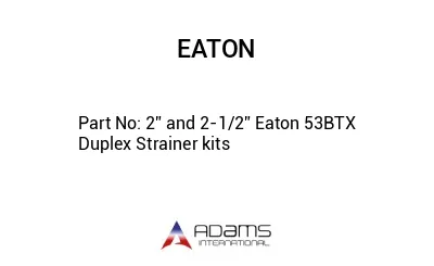 2” and 2-1/2” Eaton 53BTX Duplex Strainer kits