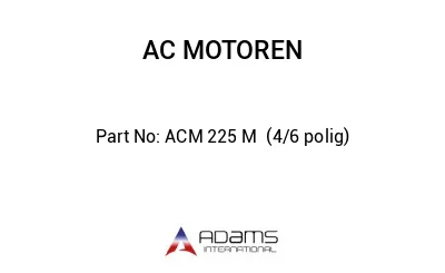 ACM 225 M  (4/6 polig)