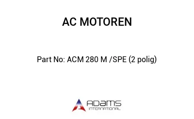 ACM 280 M /SPE (2 polig)